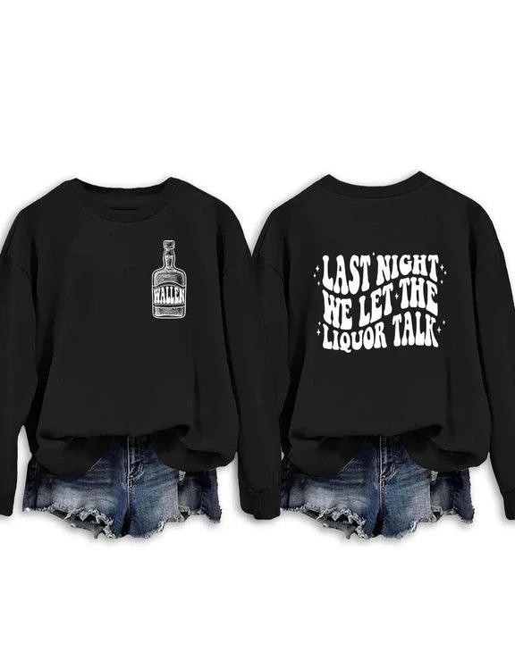 Last Night We Let The Liquor Talk Sweatshirt & Hoodie