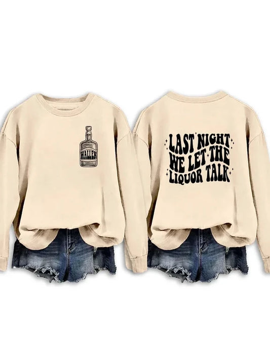 Last Night We Let The Liquor Talk Sweatshirt & Hoodie