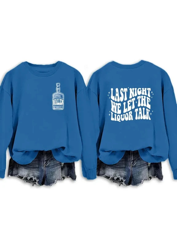 Last Night We Let The Liquor Talk Sweatshirt & Hoodie