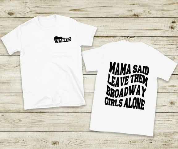 Mama Said Leave Them Broadway Girls Alone Shirt - Morgan Wallen Country Music Tee Shirt Gildan 5000, Sweatshirt & Hoodie
