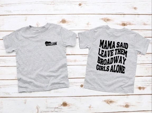 Mama Said Leave Them Broadway Girls Alone Shirt - Morgan Wallen Country Music Tee Shirt Gildan 5000, Sweatshirt & Hoodie