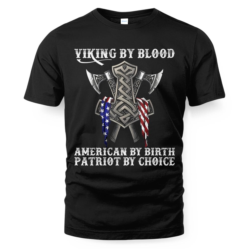 Viking By Blood American By Birth Patriot By Choice