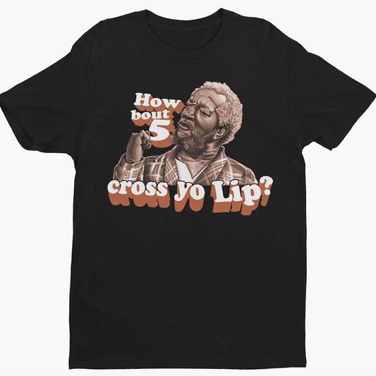 How Bout 5 Cross Yo Lip Sanford And Son T-shirt, Sweatshirt & Hoodie