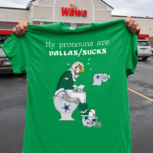 Go Birds My Pronouns are Dallas Sucks Philadelphia Eagles T- Shirt, Sweatshirt & Hoodie