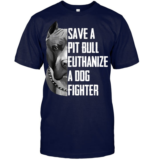Save A Pitbull Euthanize A Dog Fighter Gift For Pitbull Lover Pitbull T Shirt